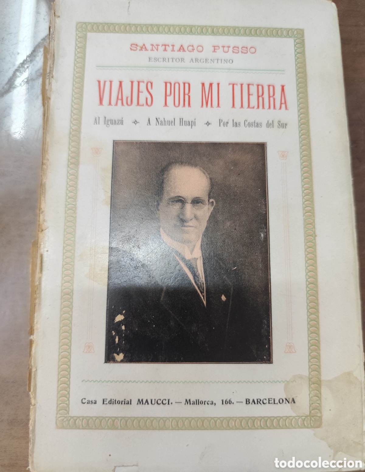 books: VIAJES POR MI TIERRA. Al Iguaz&uacute; a Nahuel Huap&iacute; por las costas del sur. 1&ordf; Edici&oacute;n. A&ntilde;o 1912 - PUSSO,