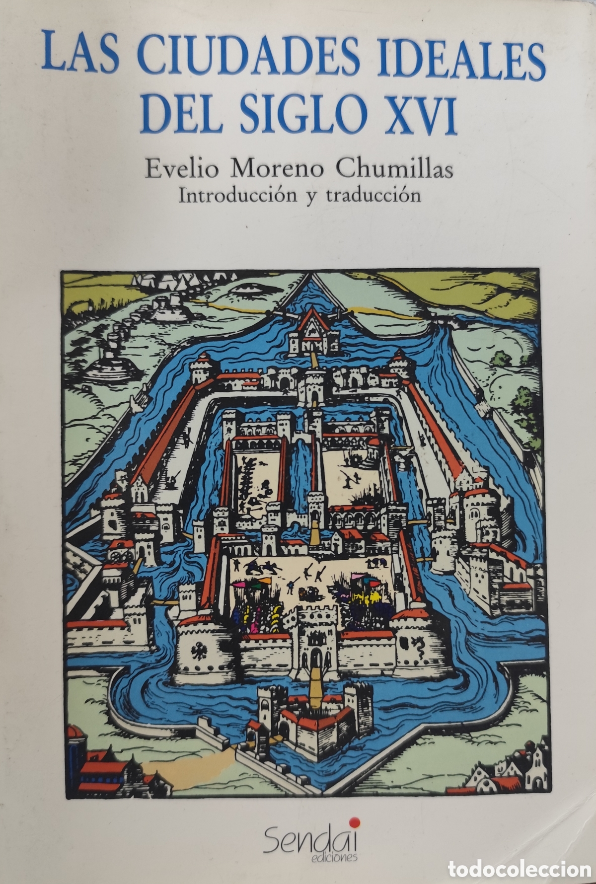 Livres: LAS CIUDADES IDEALES DEL SIGLO XVI - MORENO CHUMILLAS,Evelio ( Introducci&oacute;n y Traducci&oacute;n )