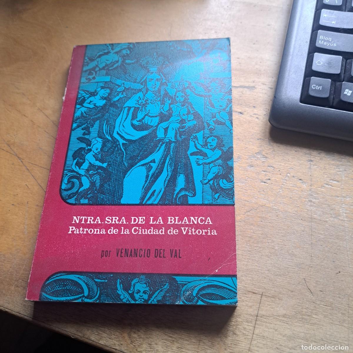 Libros: Nuestra Se&ntilde;ora de la Blanca, Patrona de la Ciudad de Vitoria. VAL, Venancio del.- BUEN ESTADO - Vito