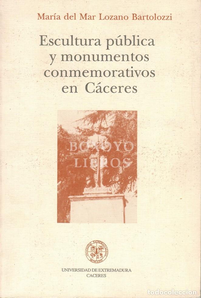 Livros em segunda m&atilde;o: LOZANO BARTOLOZZI, M&ordf; del Mar. Escultura P&uacute;blica y monumentos conmemorativos de C&aacute;ceres