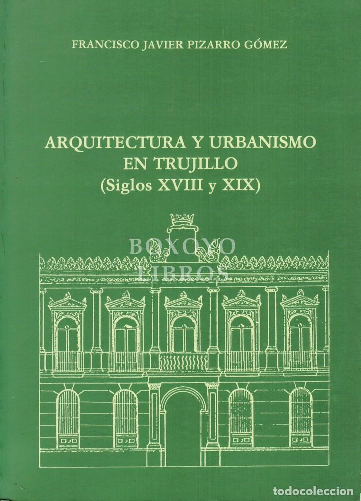 Livros em segunda m&atilde;o: PIZARRO GOMEZ, Francisco Javier. Arquitectura y urbanismo en Trujillo (Siglos XVIII y XIX)