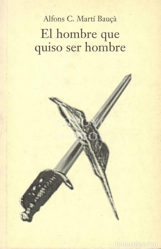 Livros em segunda m&atilde;o: MART&Iacute; BAU&Ccedil;&Agrave;, Alfons C. El hombre que quiso ser hombre