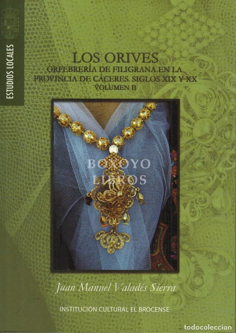 Livres: VALAD&Eacute;S SIERRA, Juan Manuel. Los Orives. Orfebrer&iacute;a de filigrana en la provincia de C&aacute;ceres. Siglos