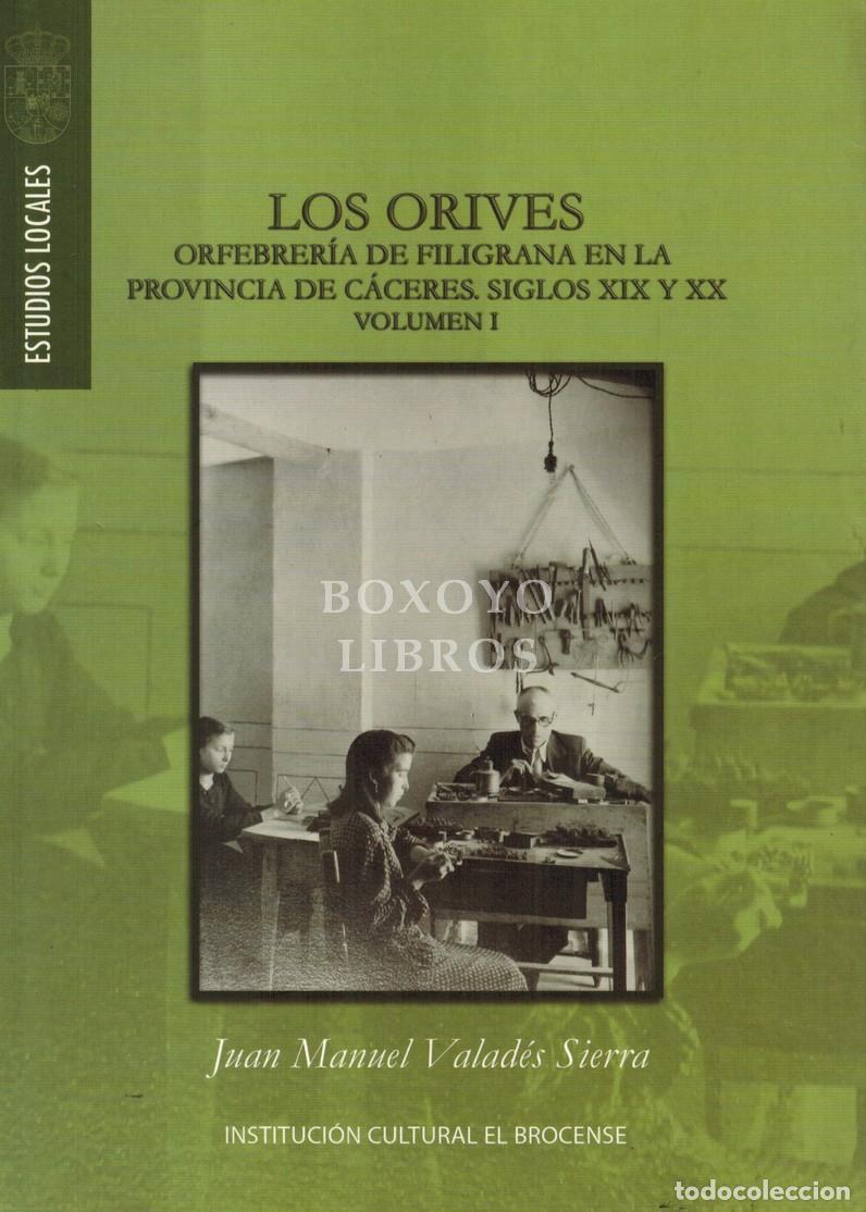 Livres: VALAD&Eacute;S SIERRA, Juan Manuel. Los Orives. Orfebrer&iacute;a de filigrana en la provincia de C&aacute;ceres. Siglos