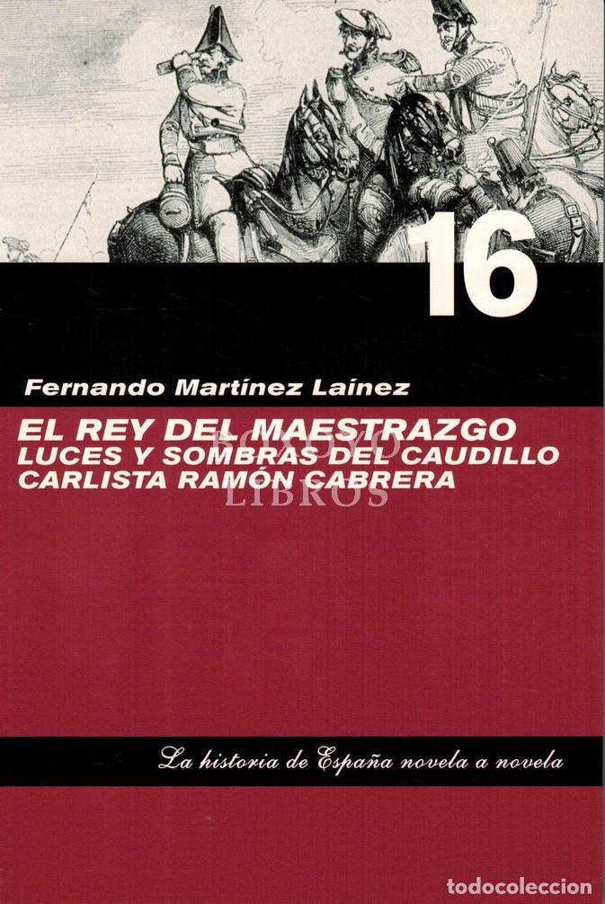 Livros em segunda m&atilde;o: MART&Iacute;NEZ LA&Iacute;NEZ, Fernando. El rey del maestrazgo. Luces y sombras del caudillo carlista Ram&oacute;n Cabrer