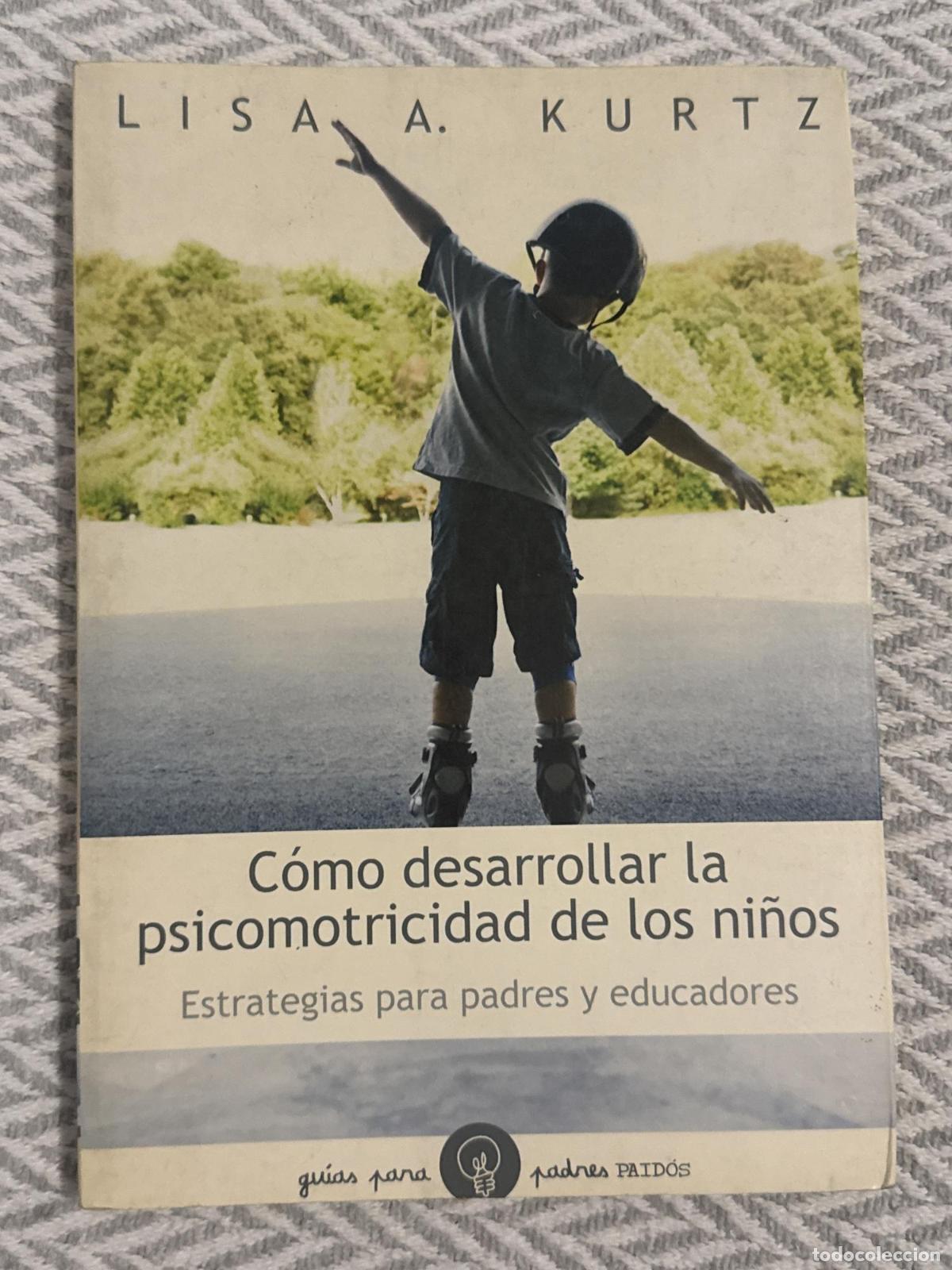 Libros: C&oacute;mo desarrollar la psicomotricidad de los ni&ntilde;os. Estrategias para padres u educadores - Lisa A. Kur