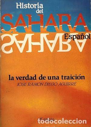 Libros: Historia del Sahara espa&ntilde;ol. La verdad de una traicion - DIEGO AGUIRRE