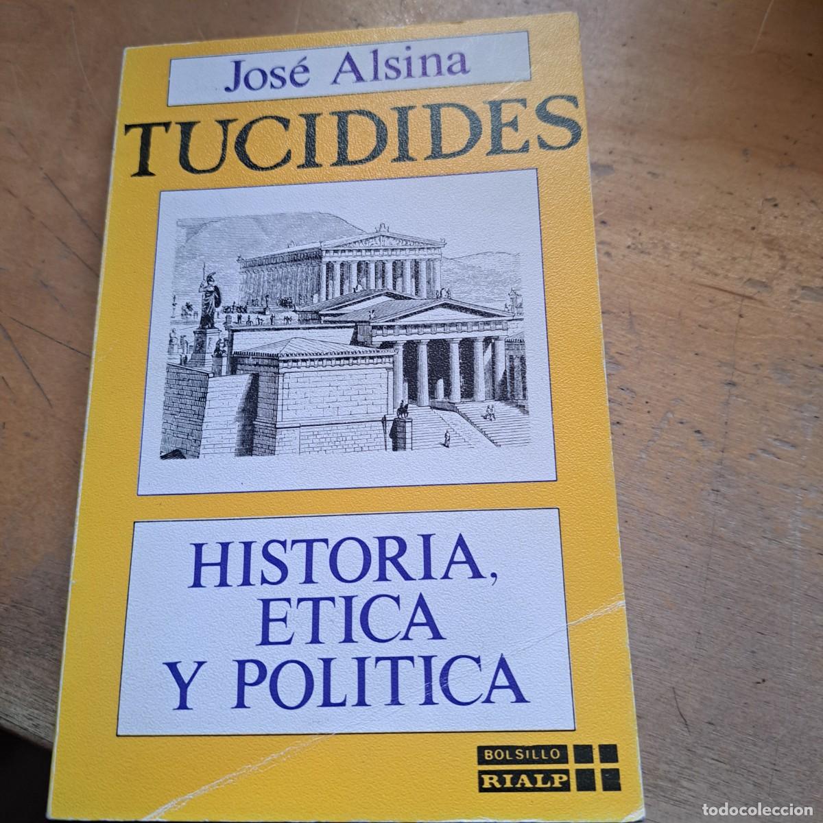Libros: Historia, &eacute;tica y pol&iacute;tica.- Tuc&iacute;dides Alsina Clota, Jos&eacute; MUY BUEN ESTADO Rialp. 1981. Biograf&iacute;a. Tu