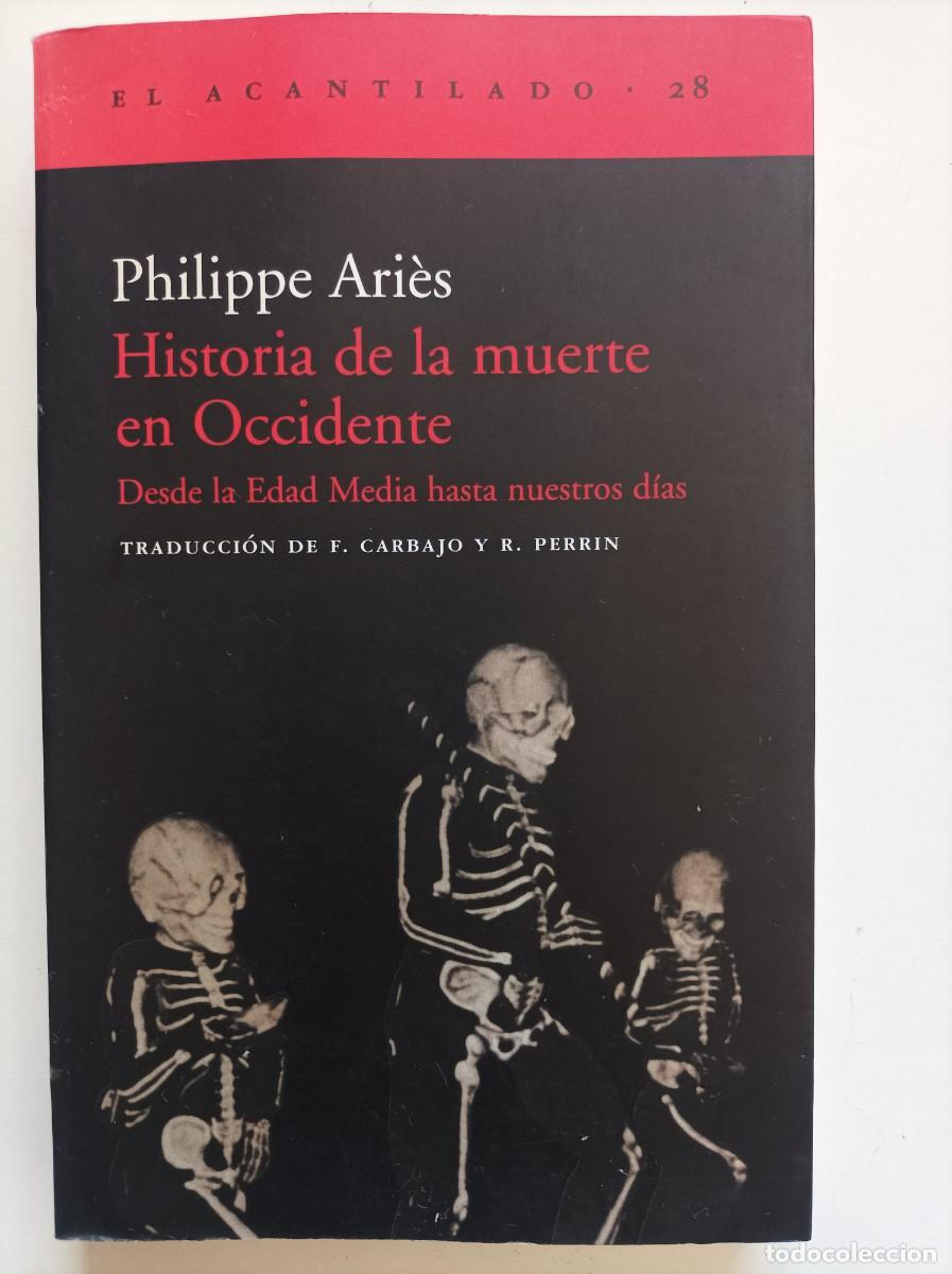 Libros: HISTORIA DE LA MUERTE EN OCCIDENTE. Philippe Ari&egrave;s. Editorial Acantilado.