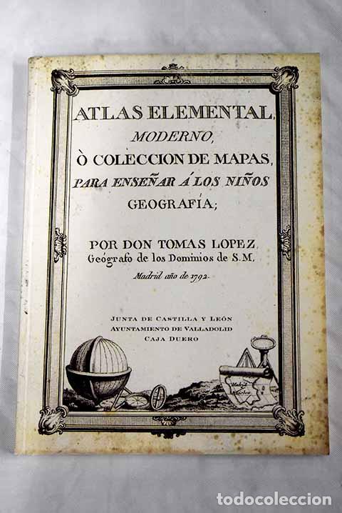 Libros: Atlas elemental moderno o Colecci&oacute;n de mapas para ense&ntilde;ar a los ni&ntilde;os geograf&iacute;a.- L&oacute;pez, Tom&aacute;s