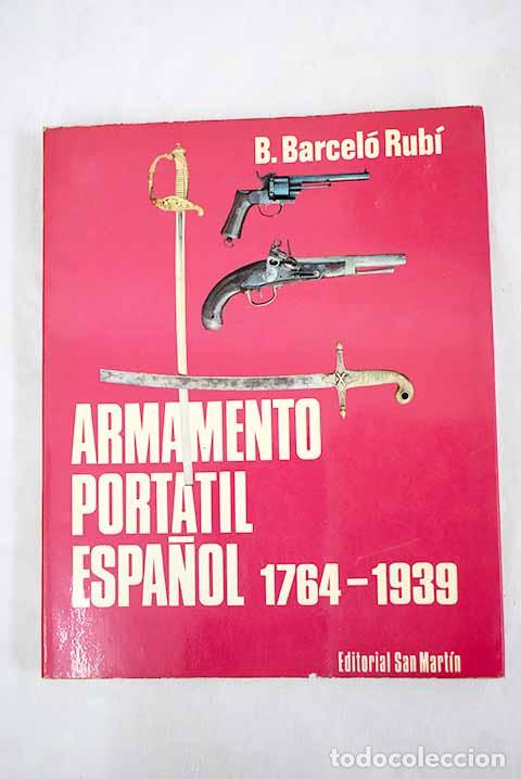 Libros: El armamento portatil espa&ntilde;ol (1764-1939), una labor artillera.- Barcel&oacute; Rub&iacute;, Bernardo