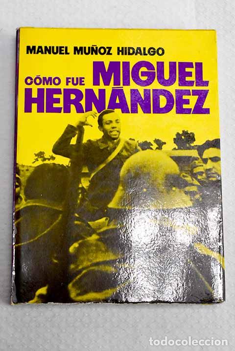 Libros: Como fu&eacute; Miguel Hern&aacute;ndez.- Mu&ntilde;oz Hidalgo, Manuel - Foto 1