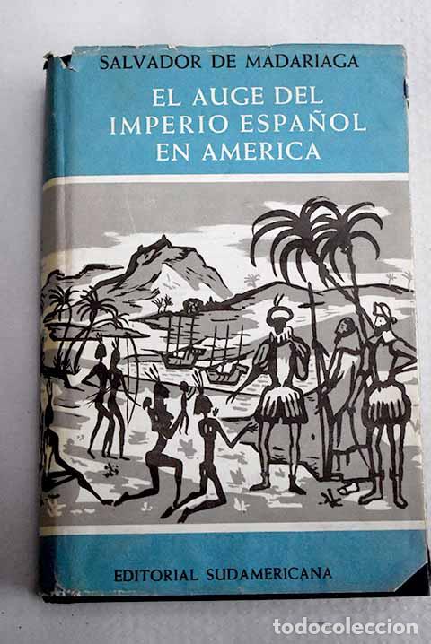 Libros: El auge del imperio espa&ntilde;ol en Am&eacute;rica.- Madariaga, Salvador de