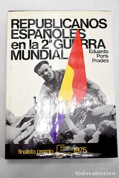 B&uuml;cher: Republicanos espa&ntilde;oles en la 2&ordf; guerra mundial.- Pons Prades, Eduardo