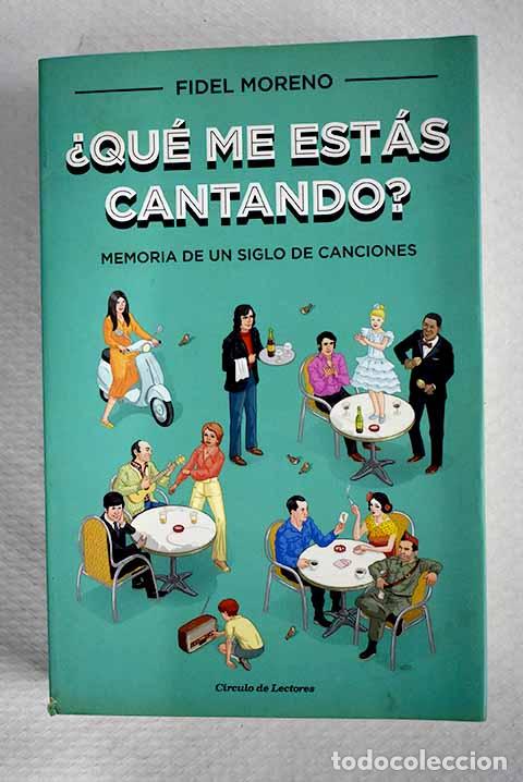 Livres: &iquest;Qu&eacute; me est&aacute;s cantando?: memoria de un siglo en canciones.- Moreno, Fidel