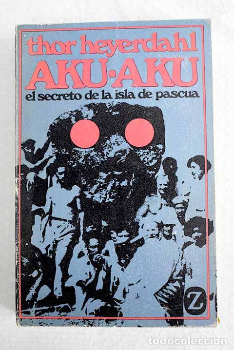Libros: Aku-Aku: El secreto de la isla de Pascua.- Heyerdahl, Thor