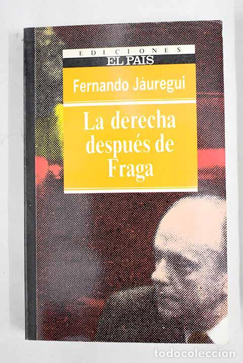 Libros: La Derecha despu&eacute;s de Fraga.- J&aacute;uregui, Fernando