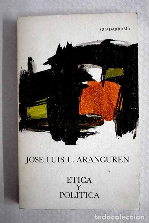Libros: Etica y Pol&iacute;tica: L&oacute;pez Aranguren, Jos&eacute; Luis.- L&oacute;pez Aranguren, Jos&eacute; Luis