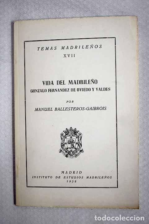 Libros: Vida del madrile&ntilde;o G. Fern&aacute;ndez de Oviedo y Vald&eacute;s.- Ballesteros Gaibrois, Manuel