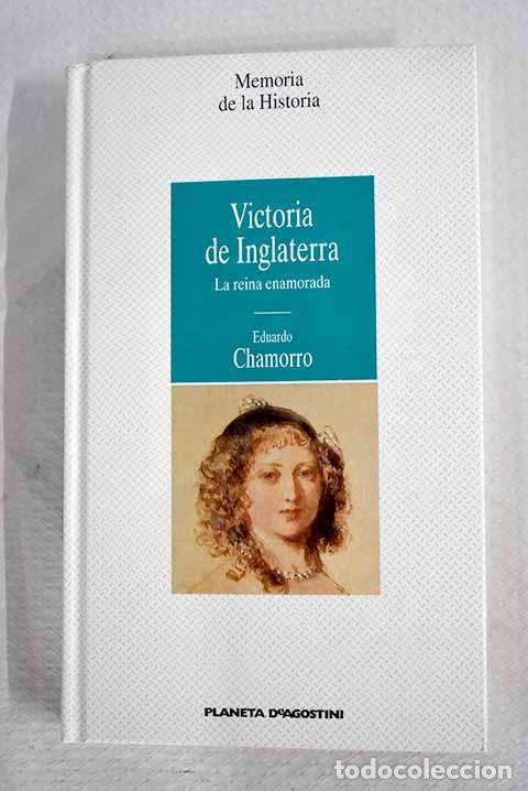Libros: Victoria de Inglaterra: la reina enamorada.- Chamorro, Eduardo