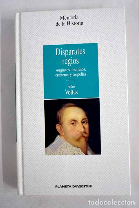 Libros: Disparates regios: augustos desatinos, cr&iacute;menes y tropel&iacute;as.- Voltes Bou, Pedro