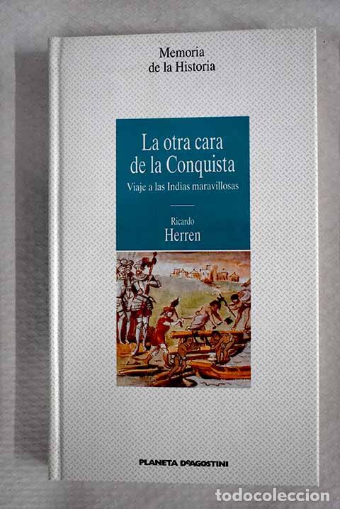 Libros: La otra cara de la conquista: viaje a las Indias maravillosas.- Herren, Ricardo