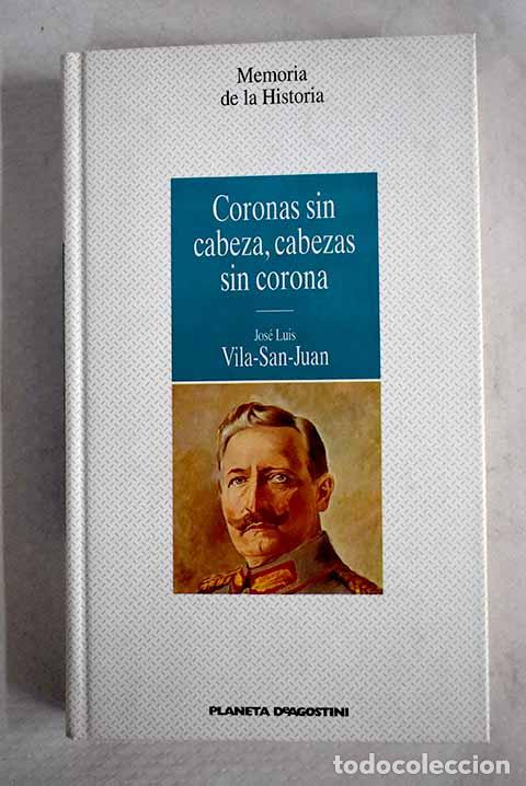 Libros: Coronas sin cabeza, cabezas sin corona.- Vila-San-Juan, Jos&eacute; Luis