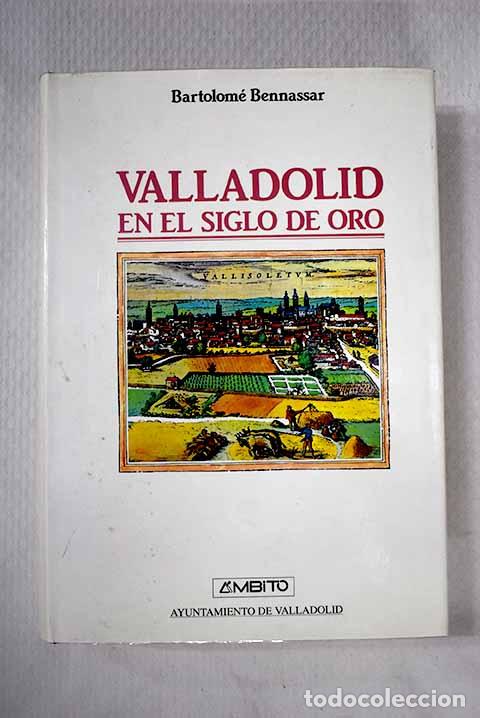 Libros: Valladolid en el Siglo de Oro: una ciudad de Castilla y su entorno agrario en el siglo XVI