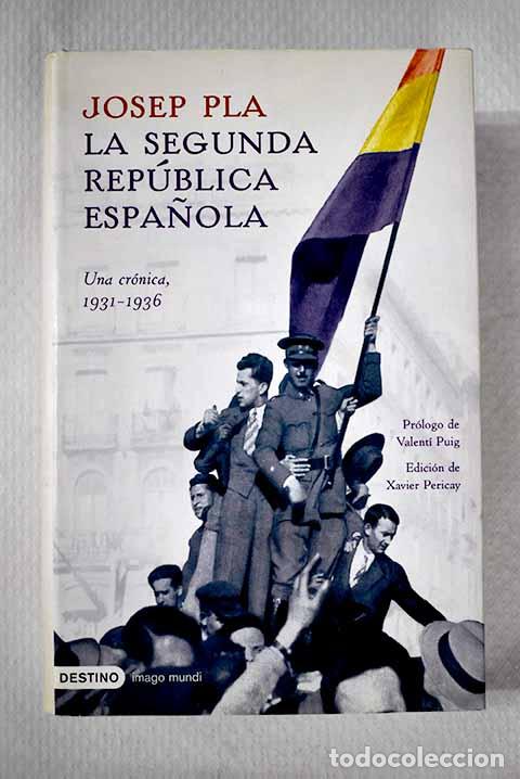 Libros: La Segunda Rep&uacute;blica Espa&ntilde;ola: una cr&oacute;nica, 1931-1936.- Pla, Josep