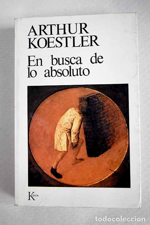 B&uuml;cher: En busca de lo absoluto: escritos seleccionados en comentarios del autor.- Koestler, Arthur