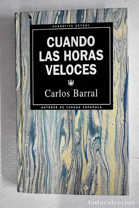 Libros: Cuando las horas veloces.- Barral, Carlos