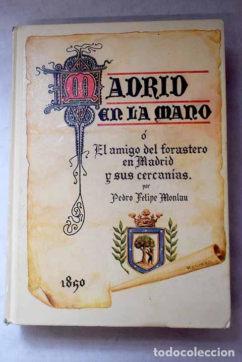 Libros: Madrid en la mano o El amigo del forastero en Madrid y sus cercan&iacute;as.- Monlau, Pedro Felipe
