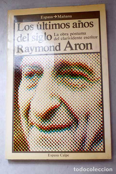 Libros: Los &uacute;ltimos a&ntilde;os del siglo.- Aron, Raymond