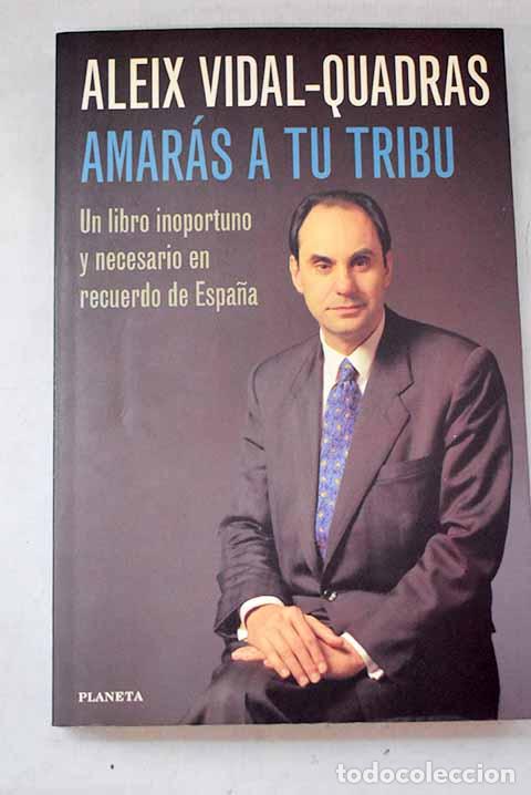 Libros: Amar&aacute;s a tu tribu: un libro inoportuno y necesario en recuerdo de Espa&ntilde;a.- Vidal-Quadras Roca, Alejo