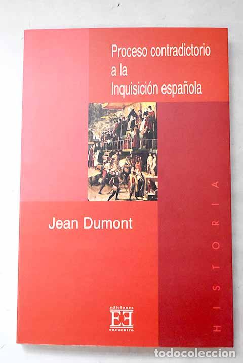 Libri di seconda mano: Proceso contradictorio a la Inquisici&oacute;n espa&ntilde;ola.- Dumont, Jean