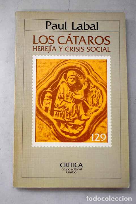 Libri di seconda mano: Los c&aacute;taros: herej&iacute;a y crisis social.- Labal, Paul
