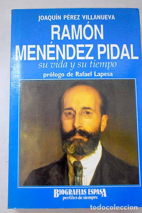 Livres: Ram&oacute;n Men&eacute;ndez Pidal: su vida y su tiempo.- P&eacute;rez Villanueva, Joaqu&iacute;n