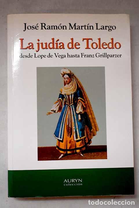 Libri di seconda mano: La jud&iacute;a de Toledo: desde Lope de Vega hasta Franz Grillparzer.- Mart&iacute;n Largo, Jos&eacute; Ram&oacute;n