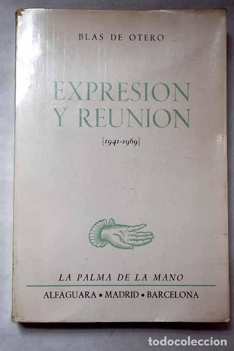 Libri di seconda mano: Expresi&oacute;n y reuni&oacute;n: a modo de antolog&iacute;a : [1941-1969].- Otero, Blas de