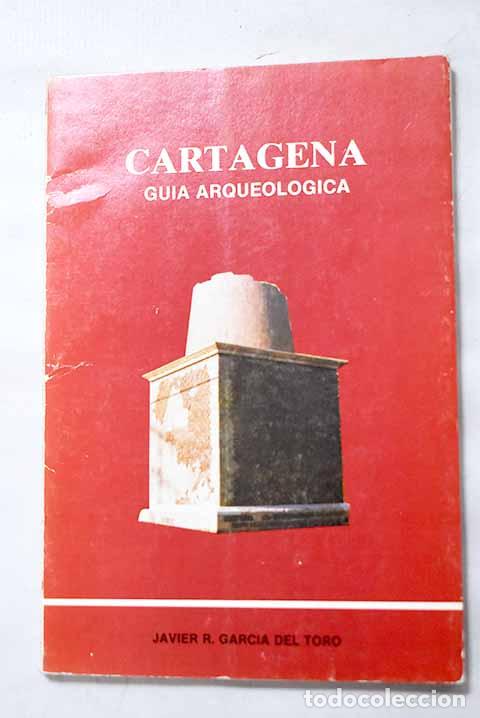 Libri di seconda mano: Cartagena: gu&iacute;a arqueol&oacute;gica.- Garc&iacute;a del Toro, Javier R.