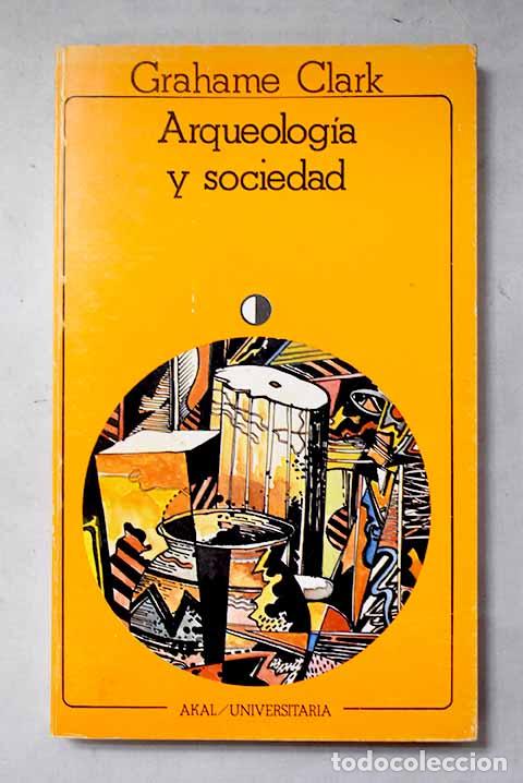 Libros: Arqueolog&iacute;a y sociedad: (reconstruyendo el pasado hist&oacute;rico).- Clark, Grahame