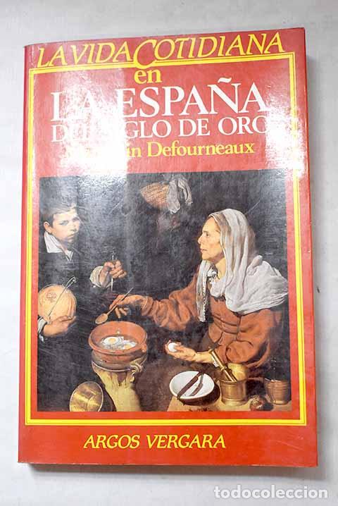 Livres: La vida cotidiana en la Espa&ntilde;a del Siglo de Oro.- Defourneaux, Marcelin