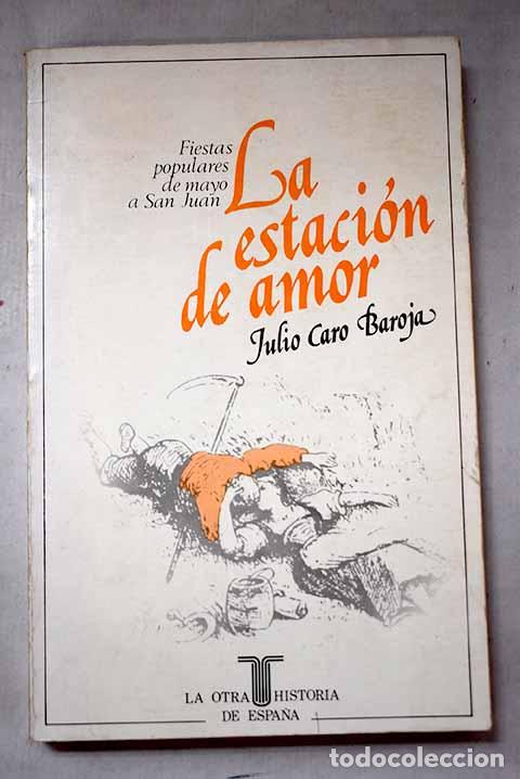 Livres: La estaci&oacute;n de amor: (fiestas populares de mayo a San Juan).- Caro Baroja, Julio