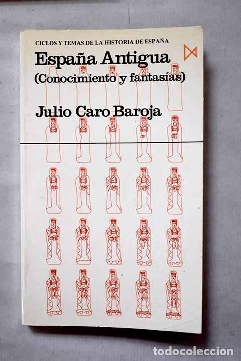 Livres: Espa&ntilde;a antigua: conocimientos y fantas&iacute;as.- Caro Baroja, Julio