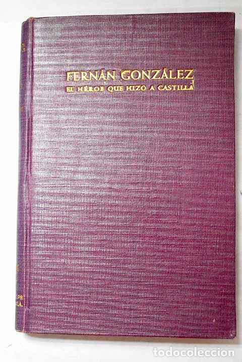 Livres: Fern&aacute;n Gonz&aacute;lez, el h&eacute;roe que hizo a Castilla.- P&eacute;rez de &Uacute;rbel, Justo