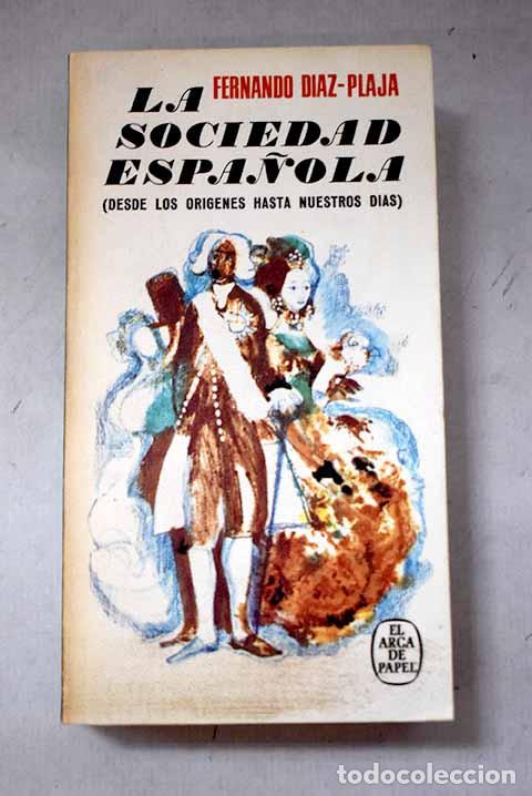 Livres: La sociedad espa&ntilde;ola: (Desde los origenes hasta nuestros dias).- D&iacute;az-Plaja, Fernando