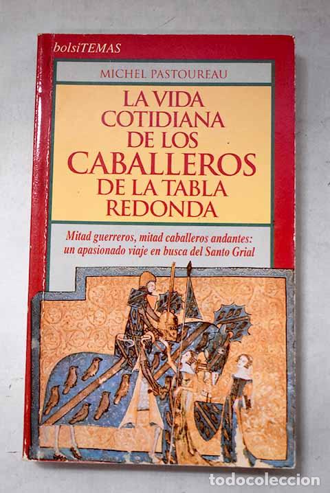 Libri di seconda mano: La vida cotidiana de los caballeros de la Tabla Redonda.- Pastoureau, Michel