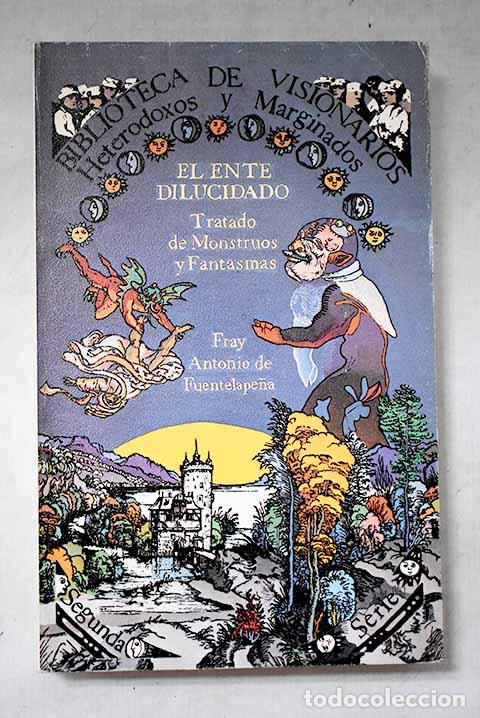 B&uuml;cher: El ente dilucidado: tratado de monstruos y fantasmas.- Antonio de Fuentelape&ntilde;a