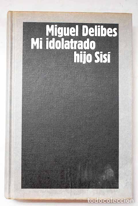 B&uuml;cher: Mi idolatrado hijo Sis&iacute;.- Delibes, Miguel