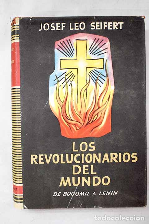 Libros: Los revolucionarios del mundo: (de Bogomil a Lenin, a trav&eacute;s de Hus).- Seifert, Josef Leo